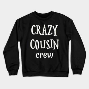 Cousins Shirt Crazy Cousin Crew Funny Cousin Crewneck Sweatshirt